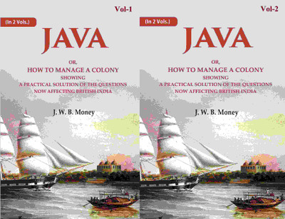 Java: Or, How to Manage a Colony Showing a Practical Solution of The Questions Now Affecting British India 2 Vols. Set [Hardcover](Hardcover, J. W. B. Money)