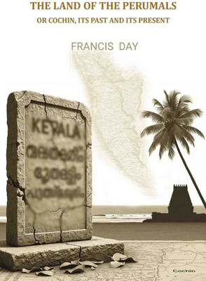 The Land of the Perumals: Or Cochin, Its Past and Its Present(Paperback, Francis Day)