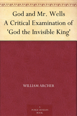 God and Mr. Wells: A Critical Examination of 'God the Invisible King'(Paperback, William Archer)