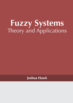 Fuzzy Systems: Theory and Applications(Hardcover, Joshua Hawk)