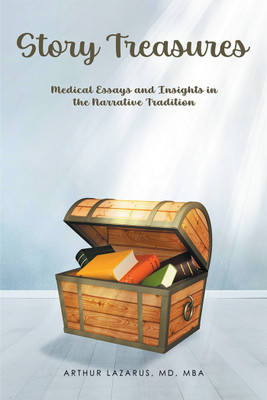 Story Treasures Medical Essays and Insights in the Narrative Tradition(Paperback, Arthur Lazarus MD MBA)