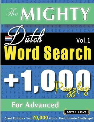 The Mighty Dutch Word Search - 1,000 Puzzles for Advanced - Delta Classics - Giant Edition - Find 20,000 Words, the Ultimate Challenge!(English, Paperback, Delta Classics)