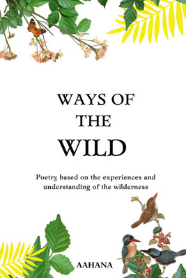 Ways of the wild(English, Paperback, Aahana R Patole)