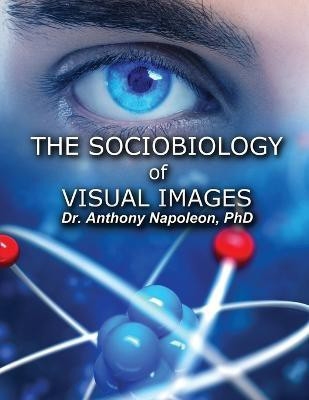 The Sociobiology of Visual Images(English, Paperback, Napoleon Anthony)