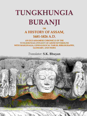 Tungkhungia Buranji Or, A History of Assam, 1681-1826 A.D.; An Old Assamese Chronicle of the Tungkhungia Dynasty of Ahom Sovereigns [Hardcover](Hardcover, Compiler, Editor, Translator: S. K. Bhuyan)