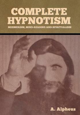 Complete Hypnotism(English, Hardcover, Alpheus A)