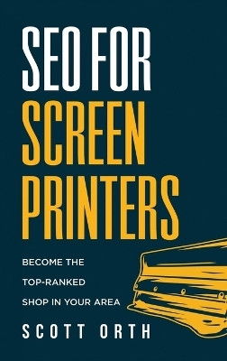 SEO for Screen Printers(English, Hardcover, Orth Scott)