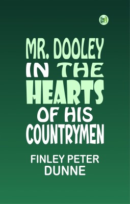 Mr. Dooley: In the Hearts of His Countrymen(Paperback, Finley Peter Dunne)