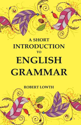 A Short Introduction to English Grammar(Paperback, Robert Lowth)
