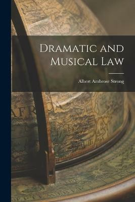 Dramatic and Musical Law(English, Paperback, Strong Albert Ambrose)