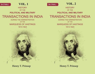 History of the Political and Military Transactions in India During the Administration of the Marquess of Hastings 1813-1823 2 Vols. Set(Paperback, Henry T. Prinsep)