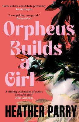 Orpheus Builds a Girl(English, Paperback, Parry Heather)