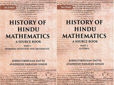 HISTORY OF HINDU MATHEMATICS: A SOURCE BOOK (Part- I-NUMERAL NOTATION AND ARITHMETIC, Part- II- ALGEBRA) Volume in 2 parts(Hardcover, BIBHUTIBHUSAN DATTA, AVADHESH NARAYAN SINGH) HISTORY OF HINDU MATHEMATICS: A SOURCE BOOK (Part- I-NUMERAL NOTATION AND ARITHMETIC, Part- II- ALGEBRA) Volume in 2 parts(Hardcover, BIBHUTIBHUSAN DATTA, AVADHESH NARAYAN SINGH)