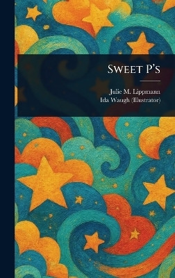 Sweet P's(English, Hardcover, Lippmann Julie M)