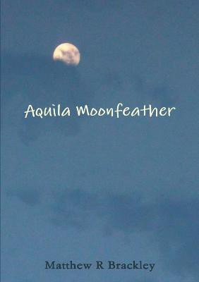 Aquila Moonfeather(English, Paperback, Brackley Matthew R)