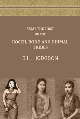 Essay The First: On The Kocch, Bodo and Dhimal Tribes [Hardcover](Hardcover, B H. Hodgson)