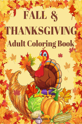 FALL & THANKSGIVING Adult Coloring Book  - Simple and bold images with big patterns celebrating Thanksgiving, harvest season and Autumn for stress relief and relaxation.(English, Paperback, Joanna Nicolle. B)