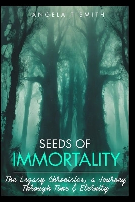 Book-1 Seeds of Immortality-The Legacy Chronicles; a Journey Through Time and Eternity(English, Paperback, Queens 8)