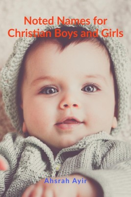 Noted Names for Christian Boys and Girls(English, Paperback, Ahsrah Ayir)