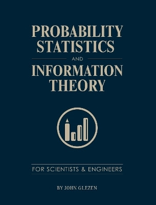 Probability, Statistics, and Information Theory for Scientists and Engineers(English, Paperback, Glezen John)