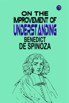 On the Improvement of Understanding(Hardcover, Benedict de Spinoza)