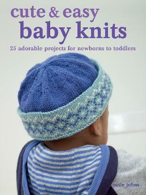 Cute & Easy Baby Knits(English, Paperback, Johns Susie)