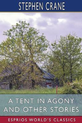 A Tent in Agony and Other Stories (Esprios Classics)(English, Paperback, Crane Stephen)