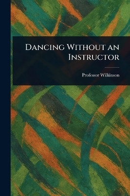 Dancing Without an Instructor(English, Paperback, Wilkinson Professor)