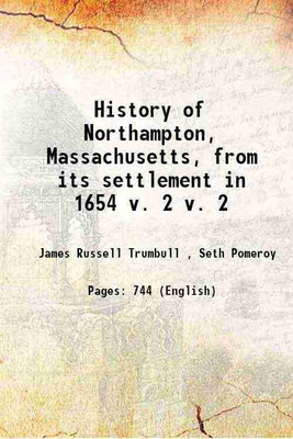 History of Northampton, Massachusetts, from its settlement in 1654 Volume v. 2 1902 [Hardcover](Hardcover, James Russell Trumbull , Seth Pomeroy)