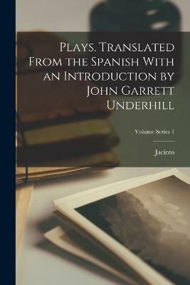 Plays. Translated From the Spanish With an Introduction by John Garrett Underhill; Volume Series 1(English, Paperback, Benavente Jacinto 1866-1954)