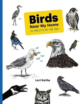 Birds Near My Home in the City by the Sea(English, Paperback, Kothe Lori)