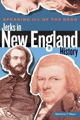 Speaking Ill of the Dead: Jerks in New England History(English, Paperback, Mayo Matthew P.)