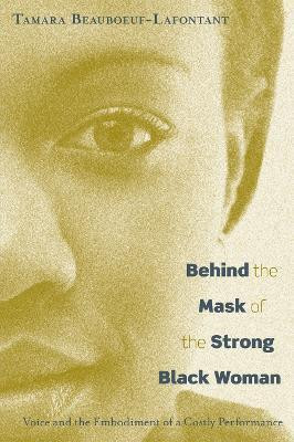 Behind the Mask of the Strong Black Woman(English, Hardcover, Beauboeuf-Lafontant Tamara)