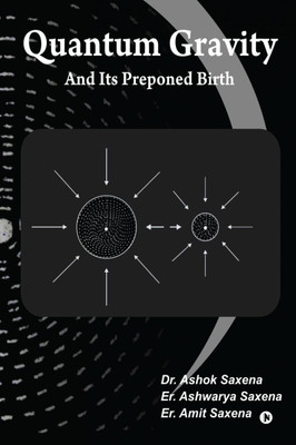 Quantum Gravity and Its Preponed Birth(English, Paperback, Dr. Ashok Saxena)
