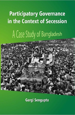 Participatory Governance in the Context of Secession: a Case Study of Bangladesh(Paperback, Gargi Sengupta)