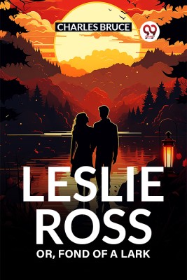 Leslie Ross Or, Fond of a Lark(Paperback, Charles Bruce)