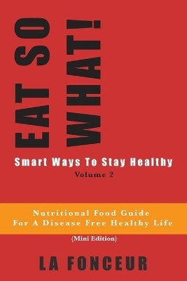 EAT SO WHAT! Smart Ways To Stay Healthy Volume 2(English, Paperback, Fonceur La)