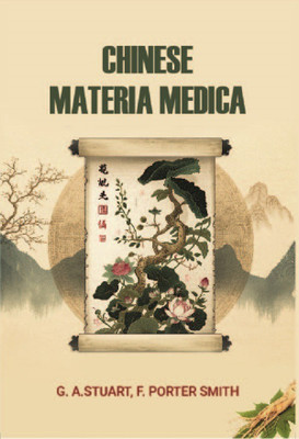 Chinese materia medica(Paperback, G. A. Stuart, F. Porter Smith)