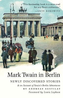 Mark Twain in Berlin Newly Discovered Stories & An Account of Twain's Berlin Adventures(English, Paperback, Twain Mark)