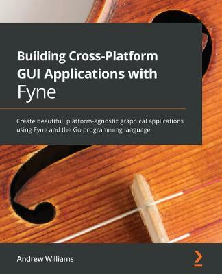 Building Cross-Platform GUI Applications with Fyne(English, Paperback, Williams Andrew)