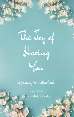 The Joy of having You - a journey to motherhood(Paperback, Varsha Mishra Pandey)