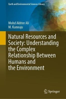 Natural Resources and Society: Understanding the Complex Relationship Between Humans and the Environment(English, Hardcover, Ali Mohd Akhter)