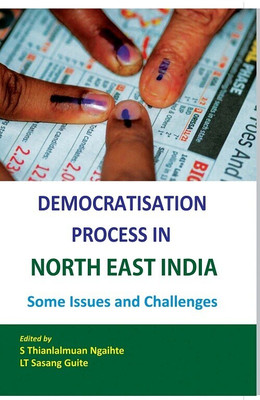 Democratisation Process in North East India -Some Issues and Challenges(Paperback, S Thianlalmuan Ngaithe, Lt Sasang Guite)
