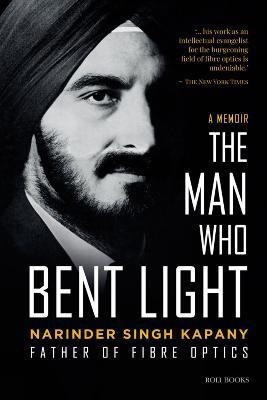 The Man Who Bent Light(English, Hardcover, Kapany Narinder Singh)