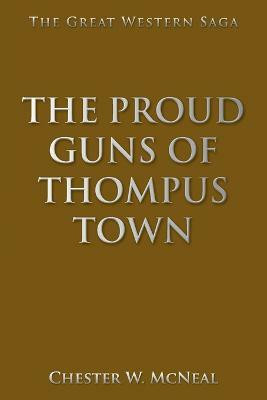 The Proud Guns of Thompus Town(English, Paperback, McNeal Chester W)