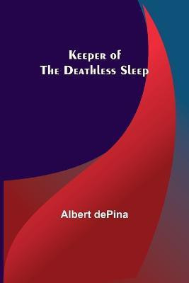 Keeper of the Deathless Sleep(English, Paperback, Depina Albert)