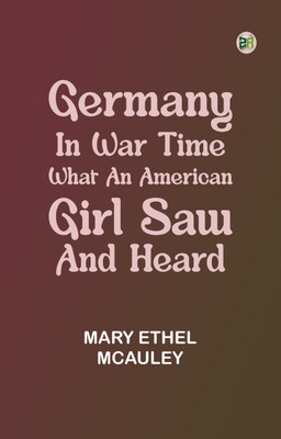Germany in War Time: What an American Girl Saw and Heard(Paperback, Mary Ethel McAuley)