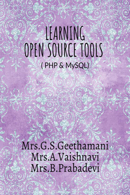 Learning Open Source Tools  - Php & MySQL(English, Paperback, Mrs G S Geethamani | Mrs A Vaishnavi | Mrs B Prabadevi)