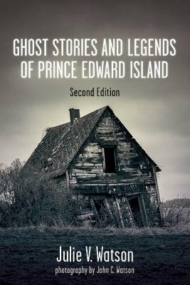 Ghost Stories and Legends of Prince Edward Island(English, Paperback, Watson Julie V.)