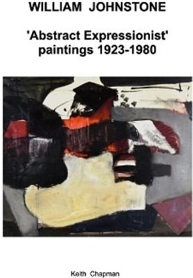 William Johnstone - Abstract Expressionist paintings - 1923 to 1980(English, Paperback, Chapman Keith)